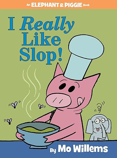 Cover of "I Really Like Slop!" by Mo Willems, depicting a pink pig holding a bowl of green goo. The pig is smiling and licking its lips. Three flies circle around the bowl while a small bespectacled elephant extends its tongue in a nauseated expression.