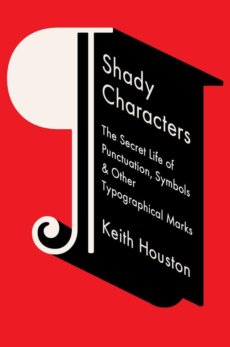 Shady Characters: The Secret Life of Punctuation, Symbols, and Other  Typographical Marks: Houston, Keith: 9780393064421: Amazon.com: Books