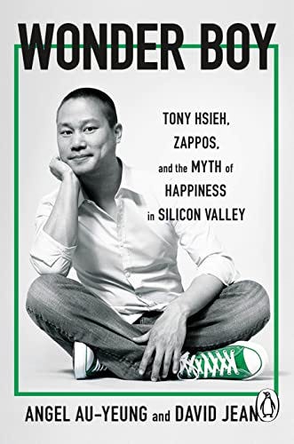 Wonder Boy: Tony Hsieh, Zappos and the Myth of Happiness in Silicon Valley  eBook : Au-Yeung, Angel, Jeans, David: Amazon.co.uk: Books