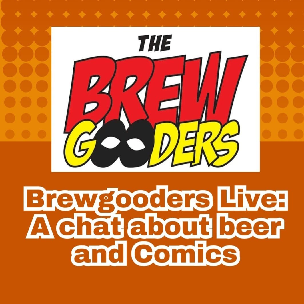 May be an image of text that says 'THE BREW GOODERS Brewgooders Live: A chat about beer and Comics'