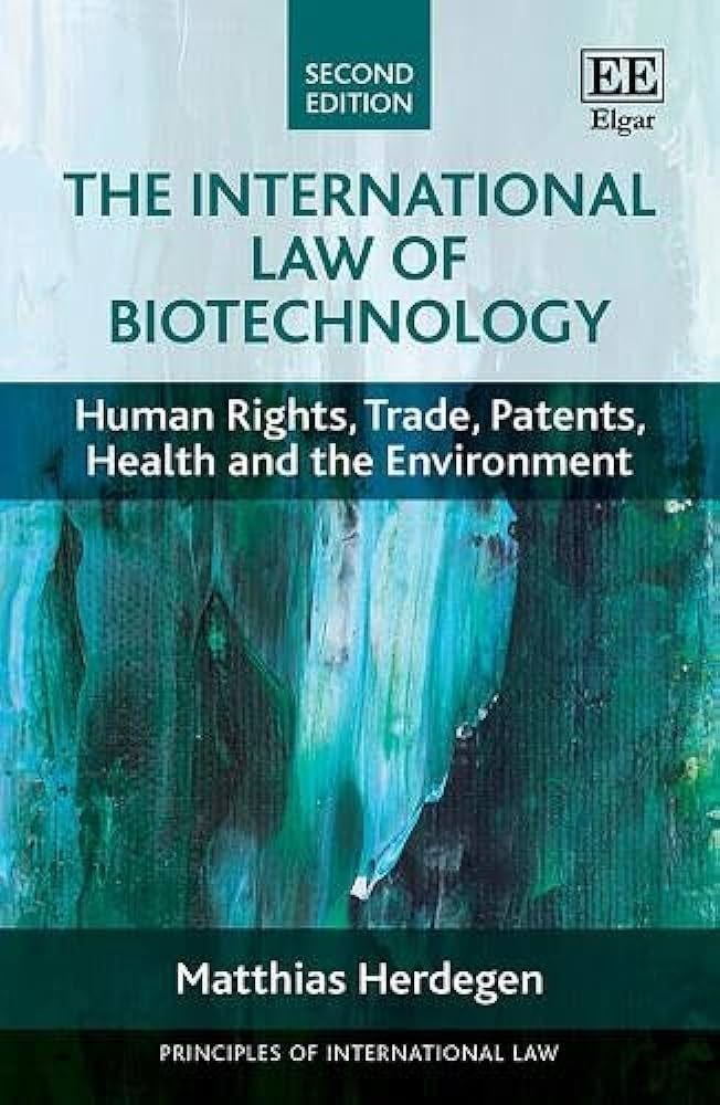 The International Law of Biotechnology: Human Rights, Trade, Patents,  Health and the Environment (Principles of International Law series)