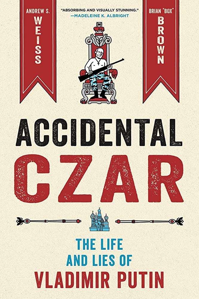 Accidental Czar: The Life and Lies of Vladimir Putin: Weiss, Andrew S.,  Brown, Brian "Box": 9781250760753: Amazon.com: Books