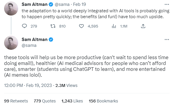 Two tweets from Sam Altman, CEO of OpenAI, discussing the prospects of AI. Tweets read "the adaptation to a world deeply integrated with AI tools is probably going to happen pretty quickly; the benefits (and fun!) have too much upside. these tools will help us be more productive (can't wait to spend less time doing email!), healthier (AI medical advisors for people who can’t afford care), smarter (students using ChatGPT to learn), and more entertained (AI memes lolol)."
