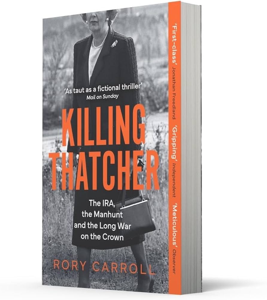 KILLING THATCHER PB: The IRA, the Manhunt and the Long War on the Crown:  Amazon.co.uk: Carroll, Rory: 9780008476694: Books