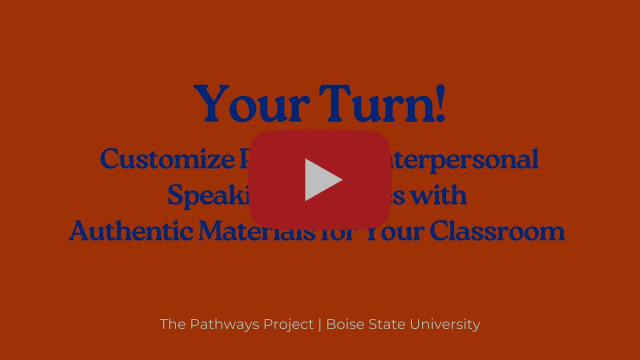Your Turn! Customize Pathways Interpersonal Speaking Activities with Authentic Materials