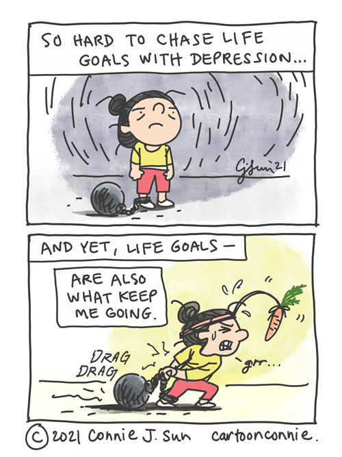 Life Goals Plus Depression Two-panel comic of a short girl with a bun, shackled to a ball-and-chain weight around her ankle. Panel 1 caption reads: "So hard to chase life goals with depression..." In panel 2, she has a carrot dangling in front of her and is strenuously dragging the weight along. Text reads: "And yet -- life goals are also what keep me going." Webcomic strip by Connie Sun, cartoonconnie
