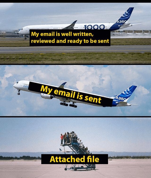 3 images - the first is a plane on the runway, with text over it that says "My email is well written, reviewed and ready to be sent"; second is the plane taking off with the words "My email is sent" on it; third is a staircase full of people on the runway with no plane nearby, and says "attached file"