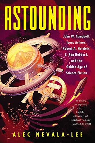 Astounding: John W. Campbell, Isaac Asimov, Robert A. Heinlein, L. Ron Hubbard, and the Golden Age of Science Fiction de [Alec Nevala-Lee]