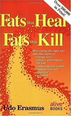 Fats That Heal, Fats That Kill: The Complete Guide to Fats, Oils,  Cholesterol and Human Health eBook : Erasmus, Udo: Amazon.ca: Kindle Store