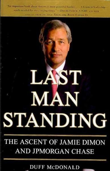 Last Man Standing: The Ascent of Jamie Dimon and JPMorgan Chase in 2021 ...