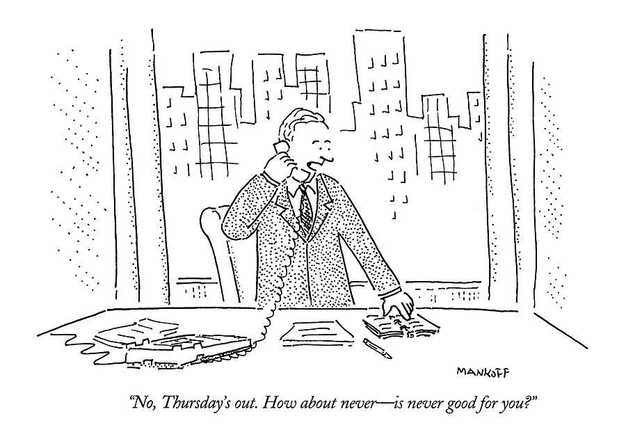 No, Thursday's Out. How About Never - by Robert Mankoff