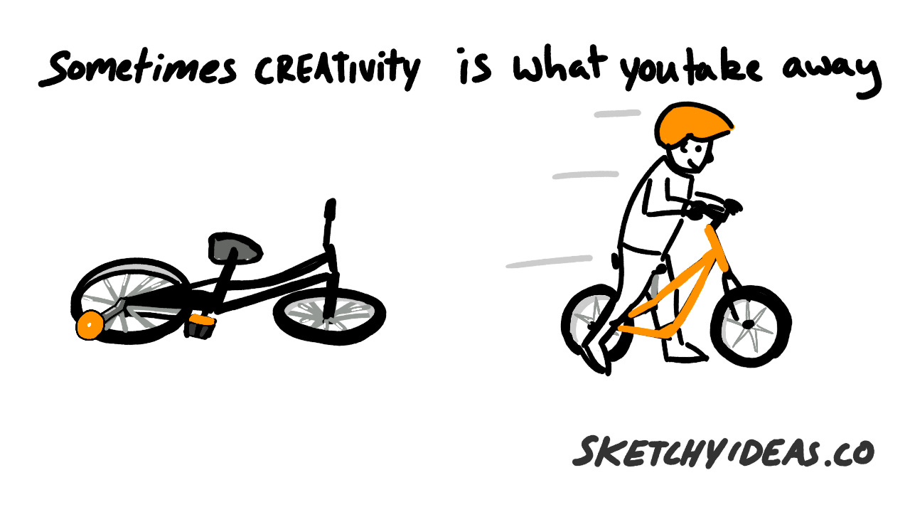 A bike with training wheels on the ground next to someone ridding a balance bike with the text "Sometimes creativity is what you take away" above it. 