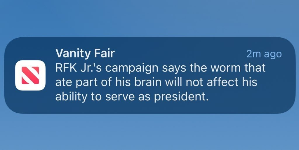 Photo by Ashton Pittman on May 08, 2024. May be a Twitter screenshot of text that says 'N Vanity Fair 2m ago RFK Jr.'s campaign says the worm worm that ate part of his brain will not affect his ability to serve as president.'.