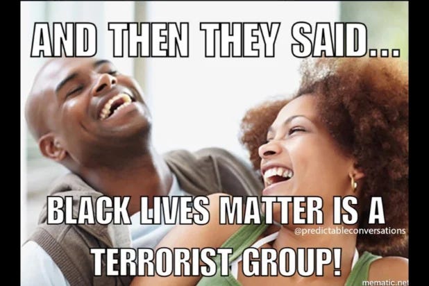 Two people laugh uproariously with caption "And then they said... Black Lives Matter is a terrorist group!"