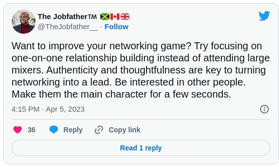 The Jobfather™️ 🇯🇲🇨🇦🇬🇧 @TheJobfather__ Want to improve your networking game? Try focusing on one-on-one relationship building instead of attending large mixers. Authenticity and thoughtfulness are key to turning networking into a lead. Be interested in other people. Make them the main character for a few seconds.