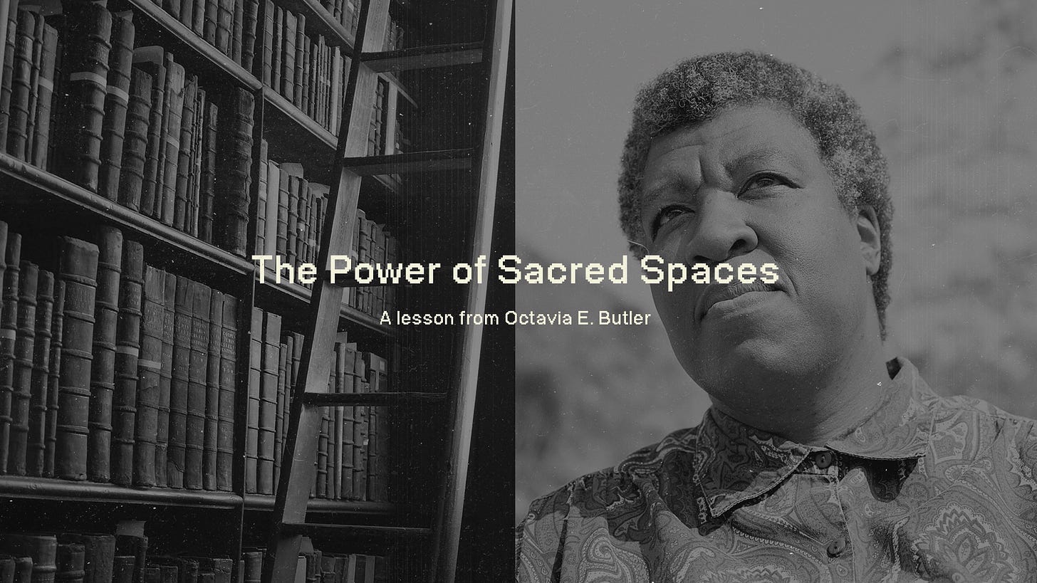 The Power of Sacred Spaces: A lesson from Octavia E. Butler