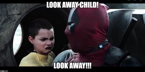 LOOK AWAY CHILD (DEADPOOL) - Imgflip