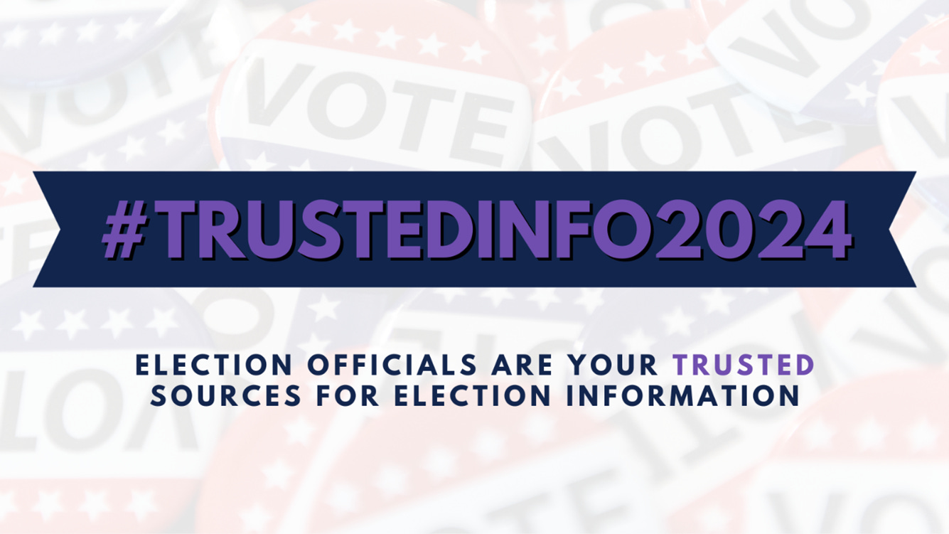 May be an image of text that says 'VOTE #TRUSTEDINFO2024 ELECTION OFFICIALS ARE YOUR TRUSTED SOURCES FOR ELECTION INFORMATION'