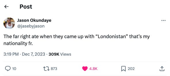 Tweet by Jason Okundaye (@jasebyjason) on 7 December 2023 which reads "The far right ate when they came up with “Londonistan” that’s my nationality fr.”