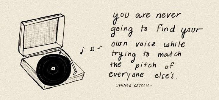 Illustration of a vinyl record player with music notes floating beside it. Next to the player, handwritten text reads: “You are never going to find your own voice while trying to match the pitch of everyone else’s.” — Jennae Cecelia.