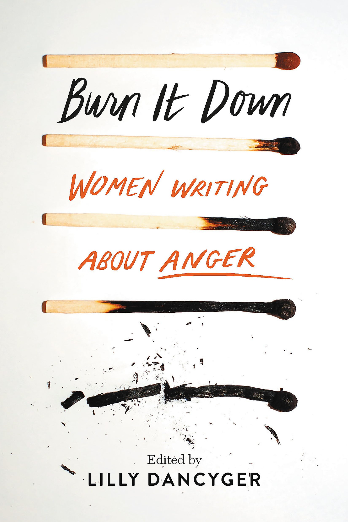 Burn It Down: Women Writing about Anger : Dancyger, Lilly: Amazon.co.uk: Books