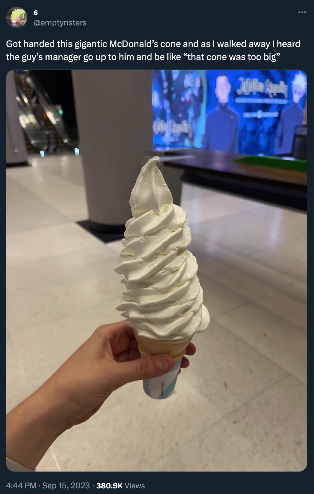 @emptynsters posted a picture of a hand holding a giant soft-serve ice cream cone, with the text: “Got handed this gigantic McDonald’s cone and as I walked away I heard the guy’s manager go up to him and be like ‘that cone was too big’.” Folks, the cone is too big. 
