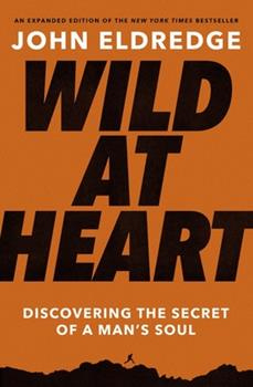 Paperback Wild at Heart: Discovering the Secret of a Man's Soul Book
