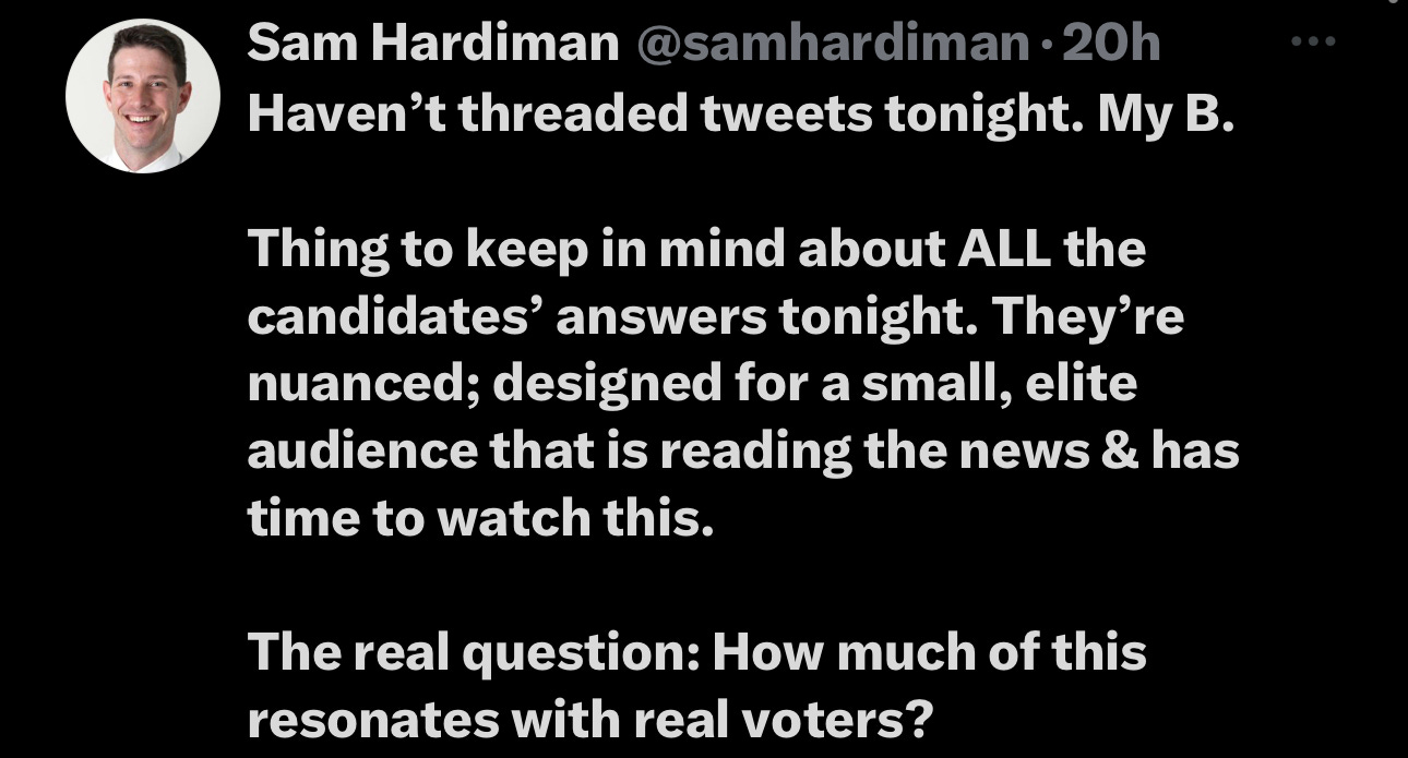 Haven’t threaded tweets tonight. My B.  Thing to keep in mind about ALL the candidates’ answers tonight. They’re nuanced; designed for a small, elite audience that is reading the news & has time to watch this.   The real question: How much of this resonates with real voters?