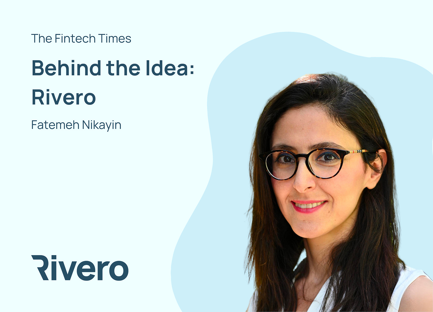 Rivero co-founder Fatemeh Nikayin interview by fintech times titled behind the idea: Rivero