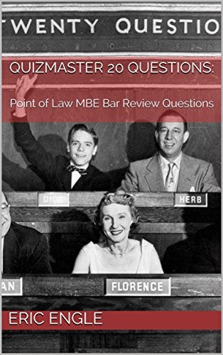 Quizmaster 20 Questions:: Multistate Bar Review Questions and Explanatory Answers (Real MBE Questions for Bar Prep) (Quizmaster Point of Law Uniform Bar Examination Multistate Bar Review Exam) by [Eric Engle]