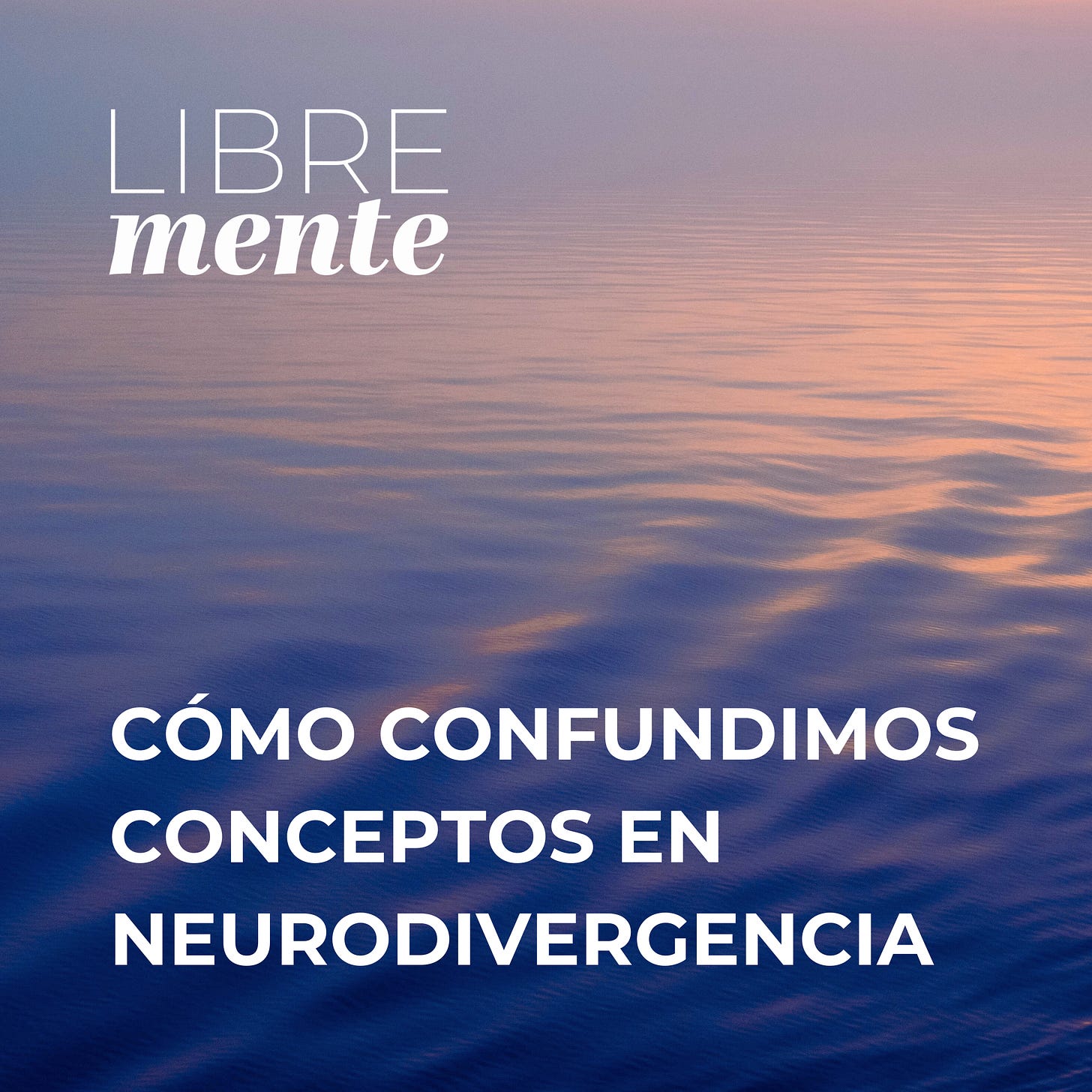 CÓMO CONFUNDIMOS CONCEPTOS EN NEURODIVERGENCIA PROGRAMA DE PODCAST LIBREMENTE