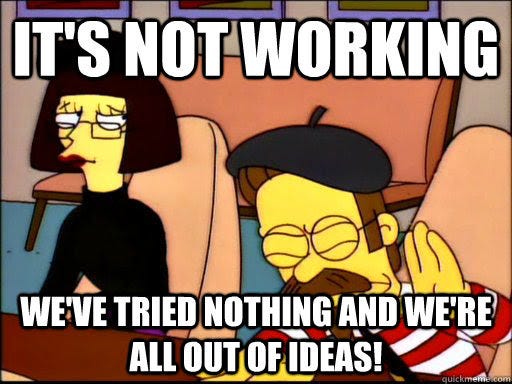 It's not working We've tried nothing and we're all out of ideas! - Beatnik  Flanders - quickmeme