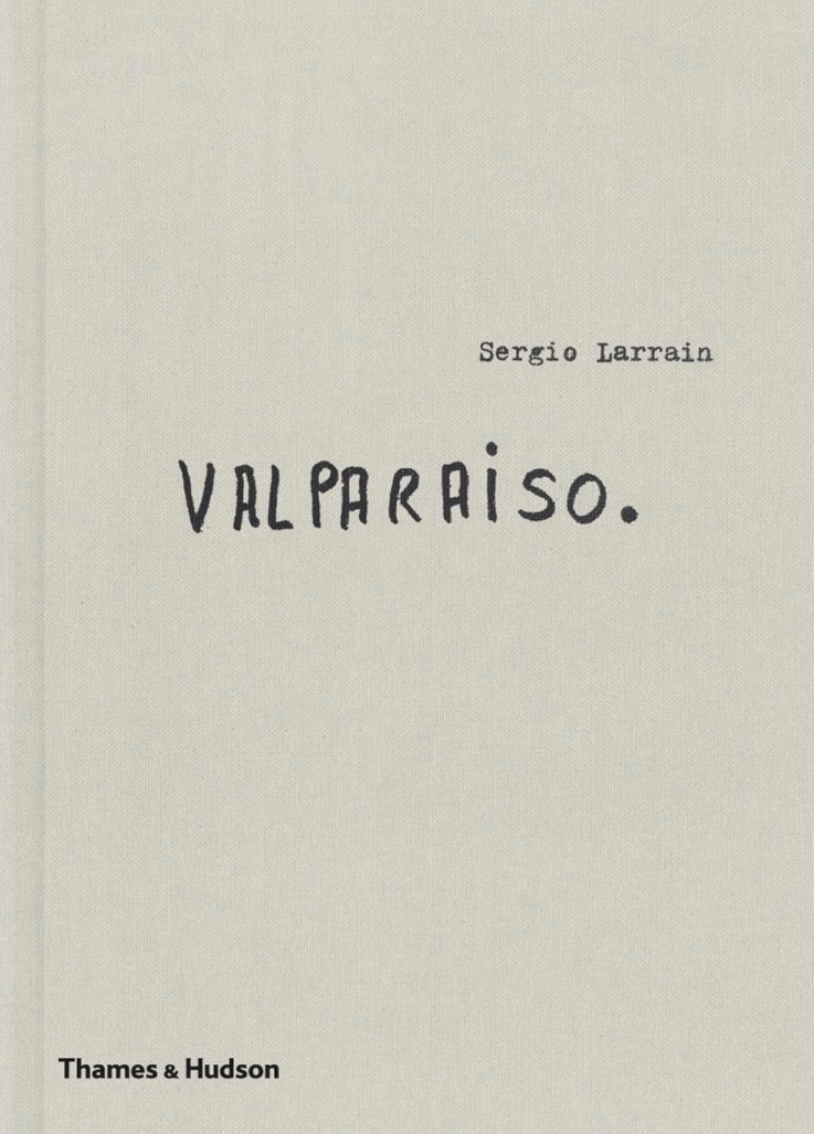 Valparaíso, a new, English language collection of photos by Sergio Larrain was published by Thames & Hudson this week. French and Spanish editions were also published by Atelier EXB.