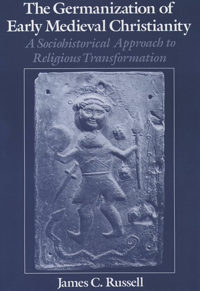 The Germanization of Early Medieval Christianity: A Sociohistorical  Approach to Religious Transformation: Russell, James C.: 9780195104660: ...