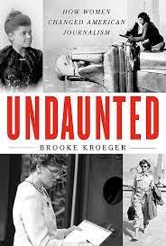Undaunted: How Women Changed American Journalism: Kroeger, Brooke:  9780525659143: Amazon.com: Books