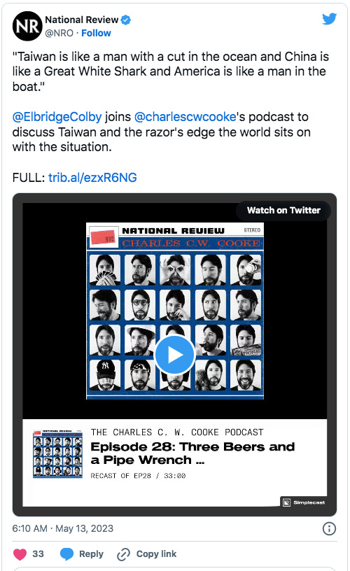Tweet from National Review: "Taiwan is like a man with a cut in the ocean and China is like a Great White Shark and America is like a man in the boat."  @ElbridgeColby  joins  @charlescwcooke 's podcast to discuss Taiwan and the razor's edge the world sits on with the situation.