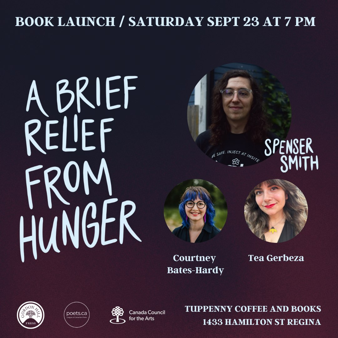 ID: promotional graphic for the launch of A BRIEF RELIEF FROM HUNGER by Spenser Smith. It features the title of the book in large sans serif font and the following text across the top: Book Launch / Saturday Sept 23 at 7 pm.” Across the bottom, more text: Tuppenny Coffee and Books Regina.” There are circular photos of all the readers to the right of the large text. End.