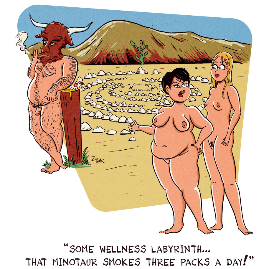 In a desert in the American southwest, a number of stone shave been loosely assembled into a meditation labyrinth. Two nude young women are looking at the labyrinth, and also at an enormous minotaur, leaning on a post just outside the labyrinth entrance while smoking a cigarette. One of the women looks annoyed and is speaking to the other. The caption reads “Some wellness labyrinth… That minotaur smokes three packs a day!”