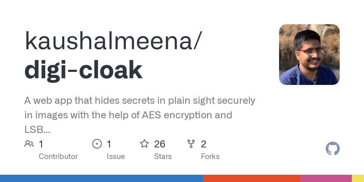 GitHub - kaushalmeena/digi-cloak: A web app that hides secrets in plain sight securely in images with the help of AES encryption and LSB steganography technique.