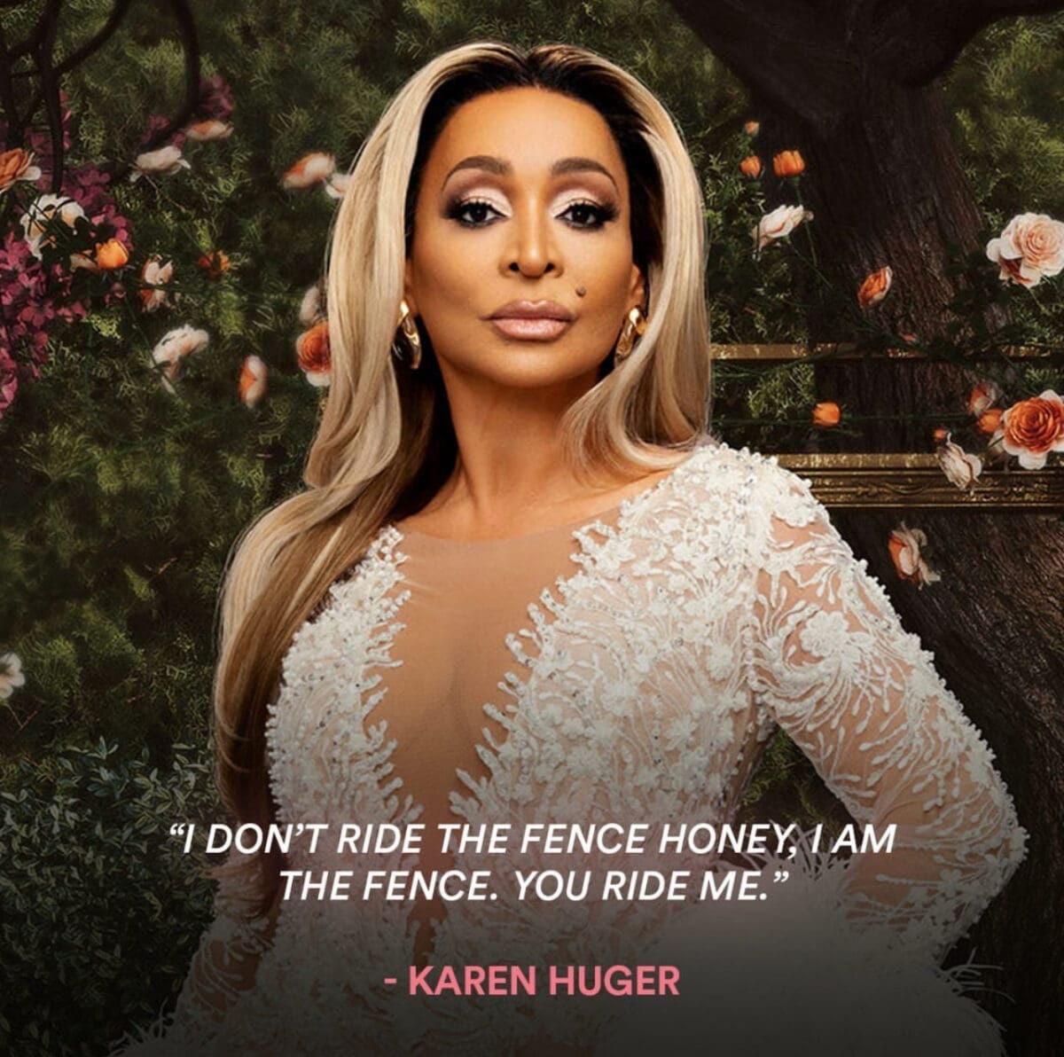 picture of Karen Huger of Real Housewives of potomac and her tagline, I don't ride the fence, I am the fence. You ride me.