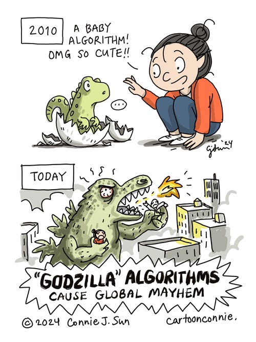 Godzilla Algorithms 2-panel comic illustration of algorithms in 2010 compared to today (2024), depicted as a cute baby reptile that grows into a fire-breathing Godzilla that destroys big cities. Panel 1 shows a cartoon girl with a bun, cooing at a newly hatched baby lizard: "A baby algorithm! OMG so cute!" The year is 2010 and she is crouching to pet the hatchling. Panel 2 cuts to "Today" and shows an illustration of a cartoon Godzilla-like monster, towering over a metropolis, breathing fire and destroying buildings. It's gripping small figures in its giant claws, one of which is the girl with the bun in the first cartoon panel. In big bold lettering, the caption reads, "Godzilla Algorithms wreak global havoc." Original cartoon by Connie Sun, cartoonconnie, 2024