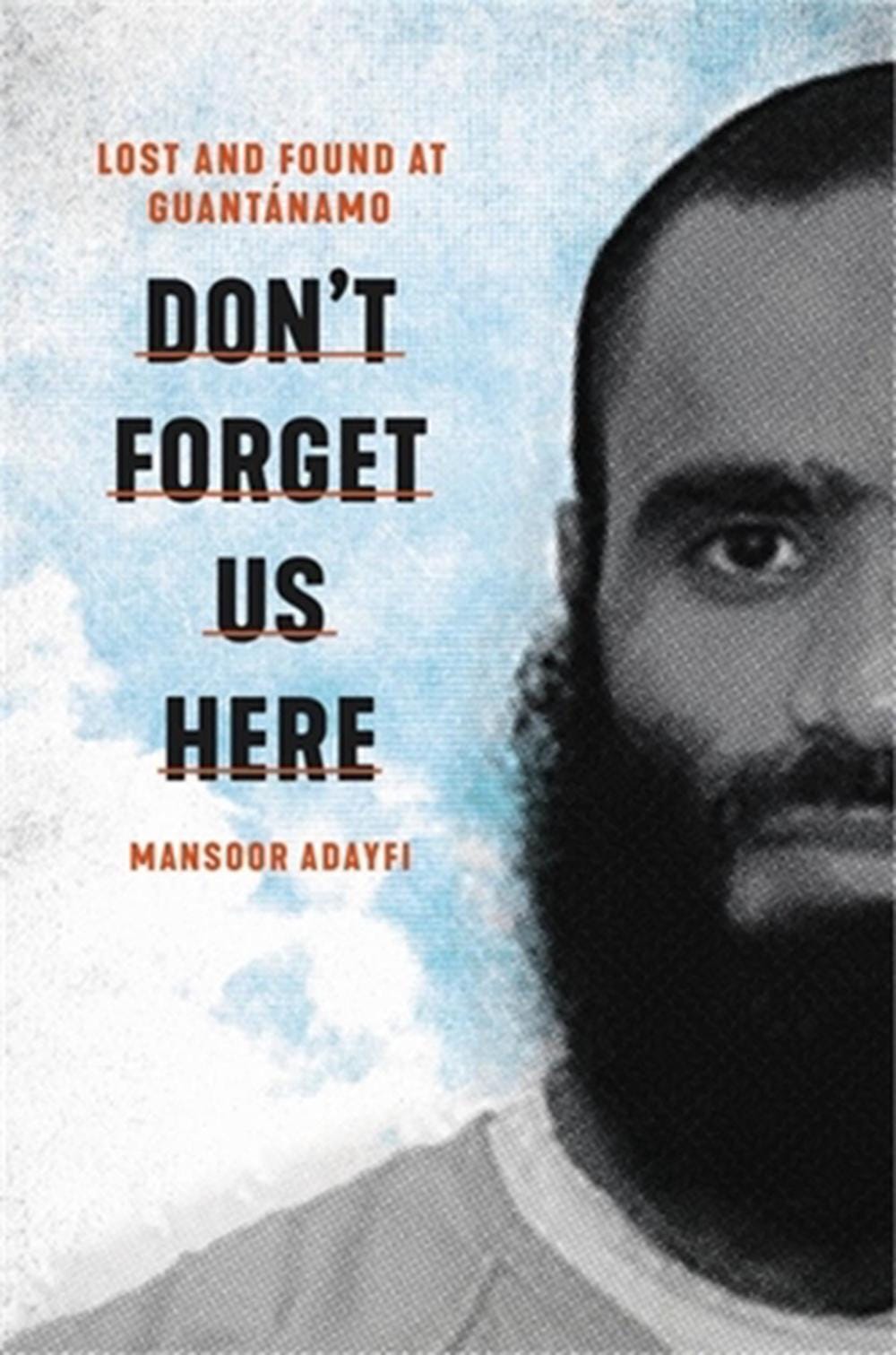 Don't Forget Us Here: Lost and Found at Guantanamo by Mansoor Adayfi (English) H - Picture 1 of 1