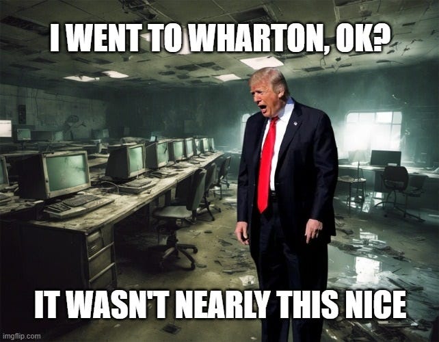 Donald Trump, from the 'yelling at lawnmower kid' meme, stands in an abandoned, ruined computer lab, yelling at the post-apocalyptic mess, 'I WENT TO WHARTON, OK? IT WASN'T NEARLY THIS NICE'