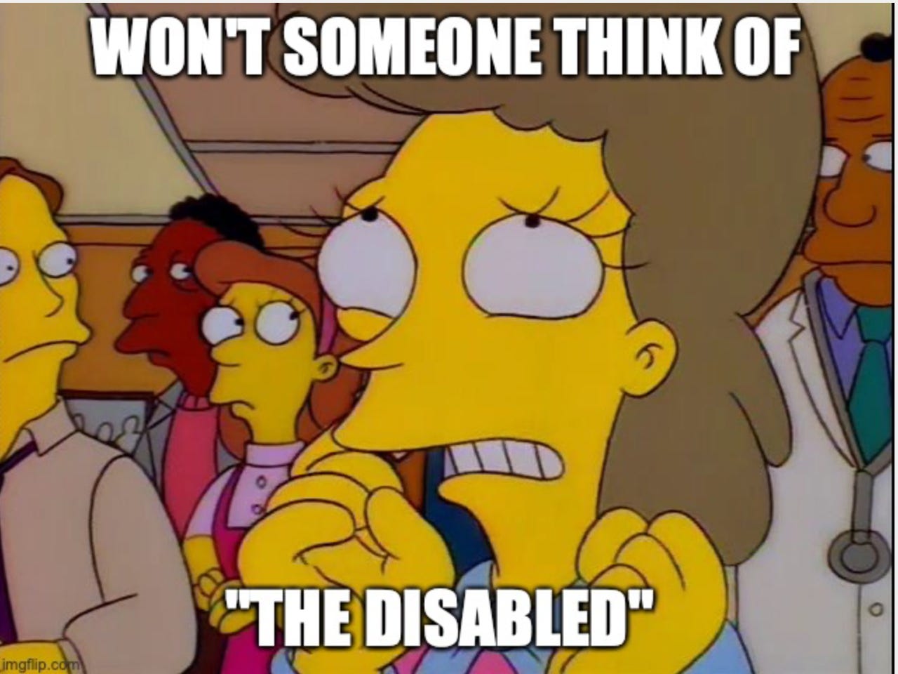 Helen Lovejoy meme from The Simpsons. Captioned: Won't Someone Think Of The Disabled
