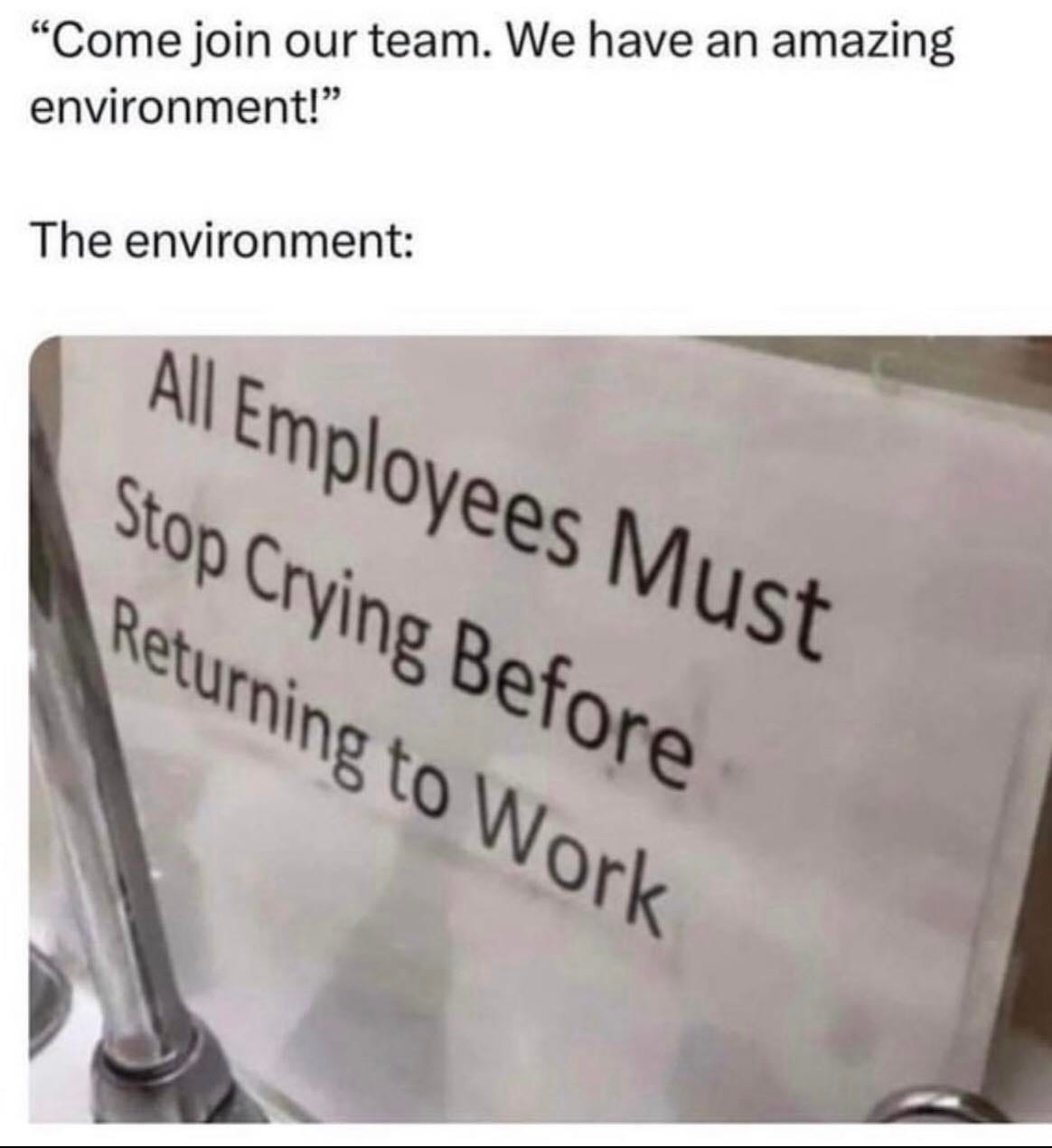 May be an image of text that says '"Come join our team. We have an amazing environment!" The environment: All Retuinet Before Stop Employees Must to Work'