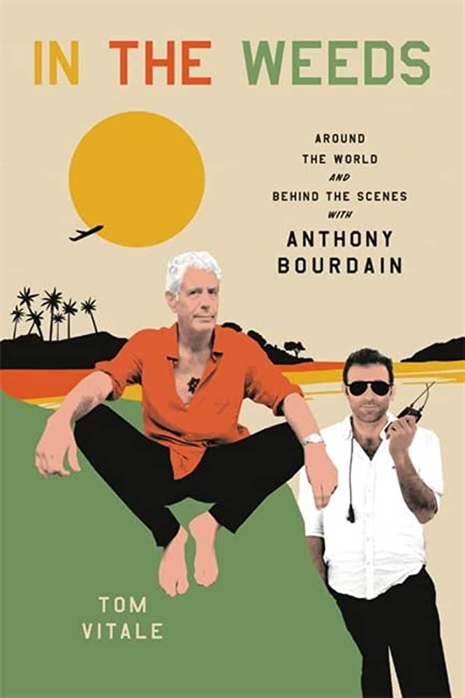In the Weeds: Around the World and Behind the Scenes with Anthony Bourdain:  Vitale, Tom: 9780306924095: Amazon.com: Books