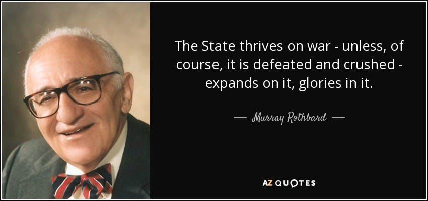 Murray Rothbard quote: The State thrives on war - unless, of course, it...