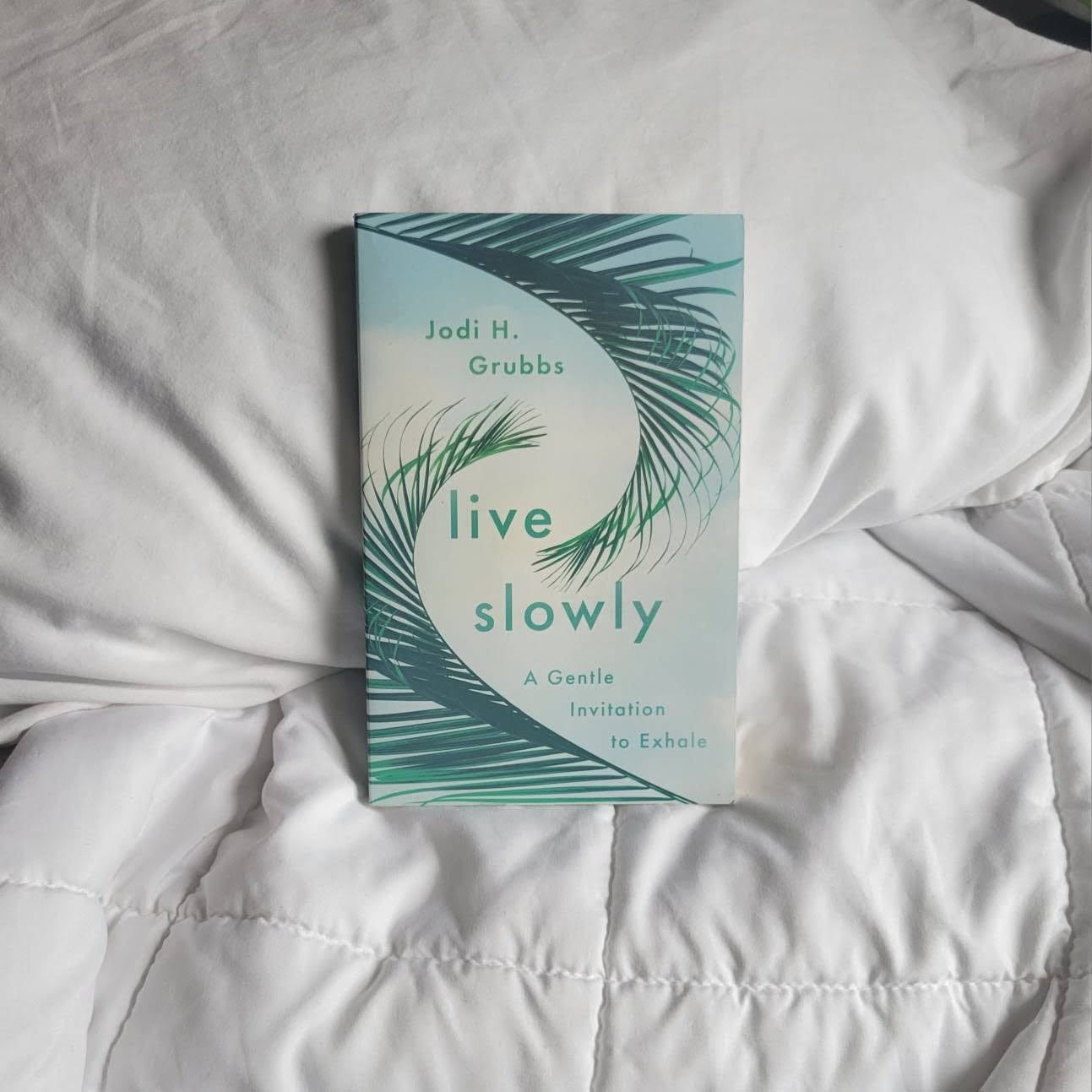 Live Slowly by Jodi Grubbs Live Slowly by Jodi Grubbs