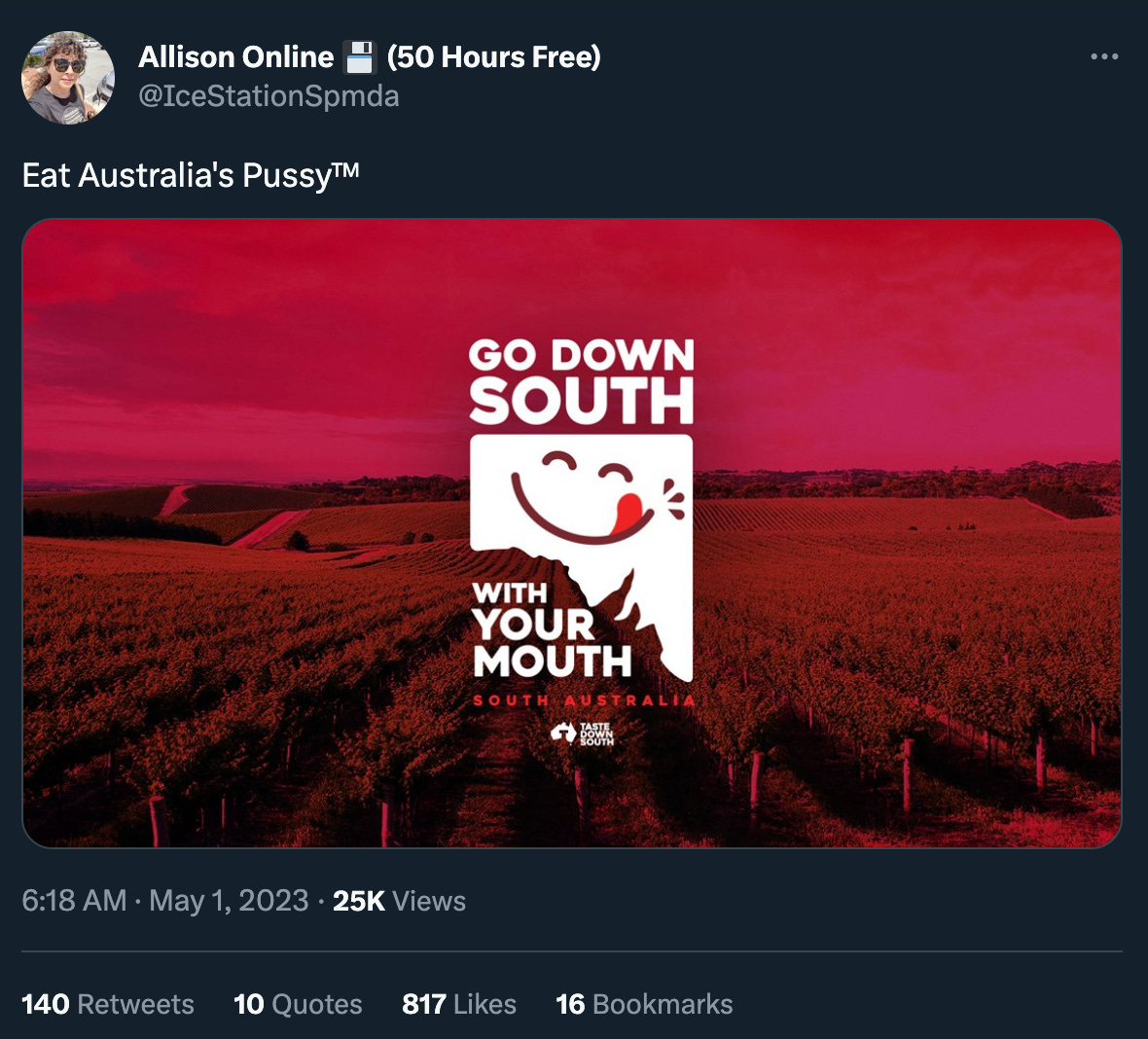 Tweet by @IceStationSPMda: “Eat Australia’s Pussy™” With a red-tinted image of the vineyards of (one assumes) South Australia behind a tourist logo that reads “Go down south with your mouth, South Australia”   