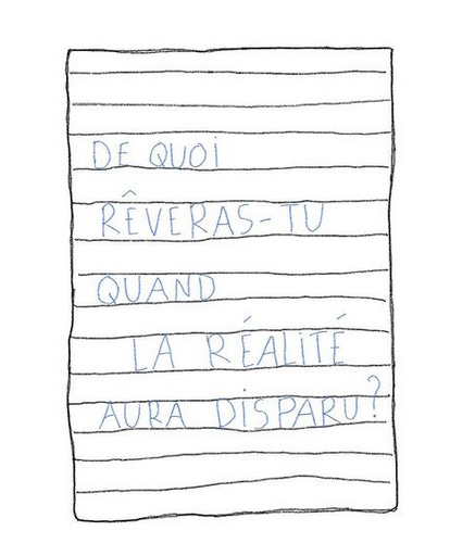 Desenho de uma folha paltada, escrito à mão em letras garrafais: De quoi rêveras-tu quand la réalité aura disparu?